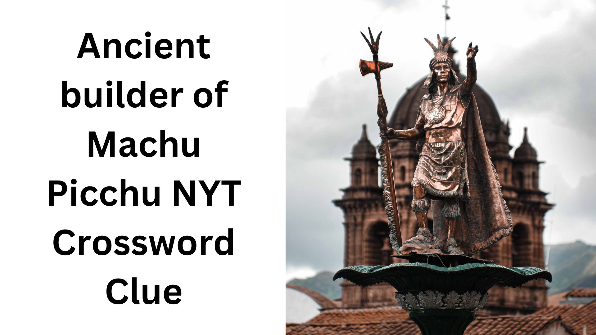 Ancient Builder Of Machu Picchu NYT Crossword Clue November 2 2024