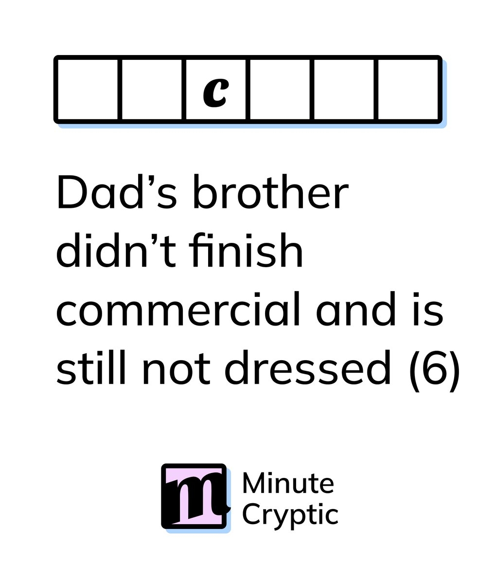 Cryptic Crossword Clue 9 By Nancy Sibtain Dad s Brother Didn t Finish Commercial And Is Still Not Dressed 6 Clue Explanations Https t co b3zUrAyGM1