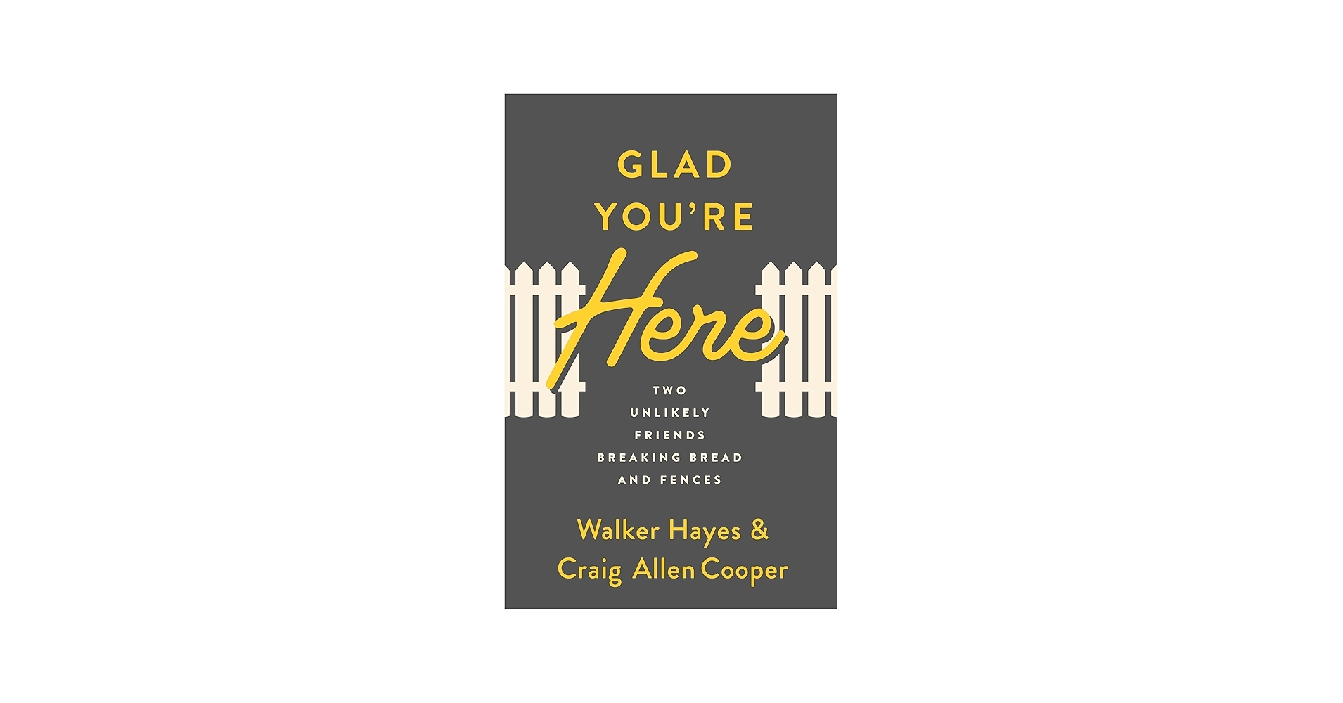 Glad You re Here Two Unlikely Friends Breaking Bread And Fences Kindle Edition By Hayes Walker Cooper Craig Religion Spirituality Kindle EBooks Amazon Glad You re Here Two Unlikely Friends Breaking Bread And Fences Kindle Edition By Hayes Walker Cooper Craig Religion Spirituality Kindle EBooks Amazon