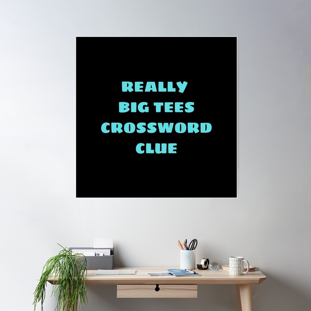 Really Big Tees Crossword Clue Poster For Sale By PacePoint Redbubble Really Big Tees Crossword Clue Poster For Sale By PacePoint Redbubble