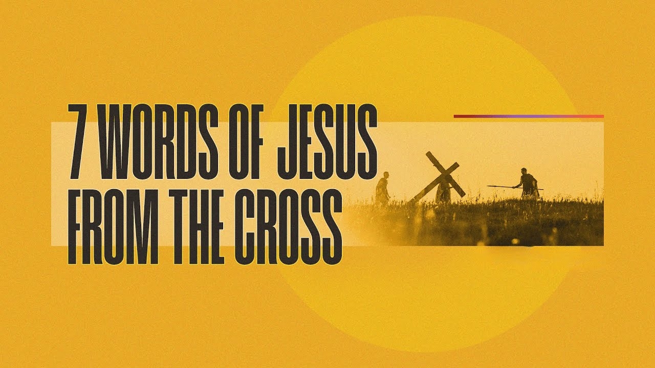 Seven Words Of Jesus From The Cross Part 1 YouTube