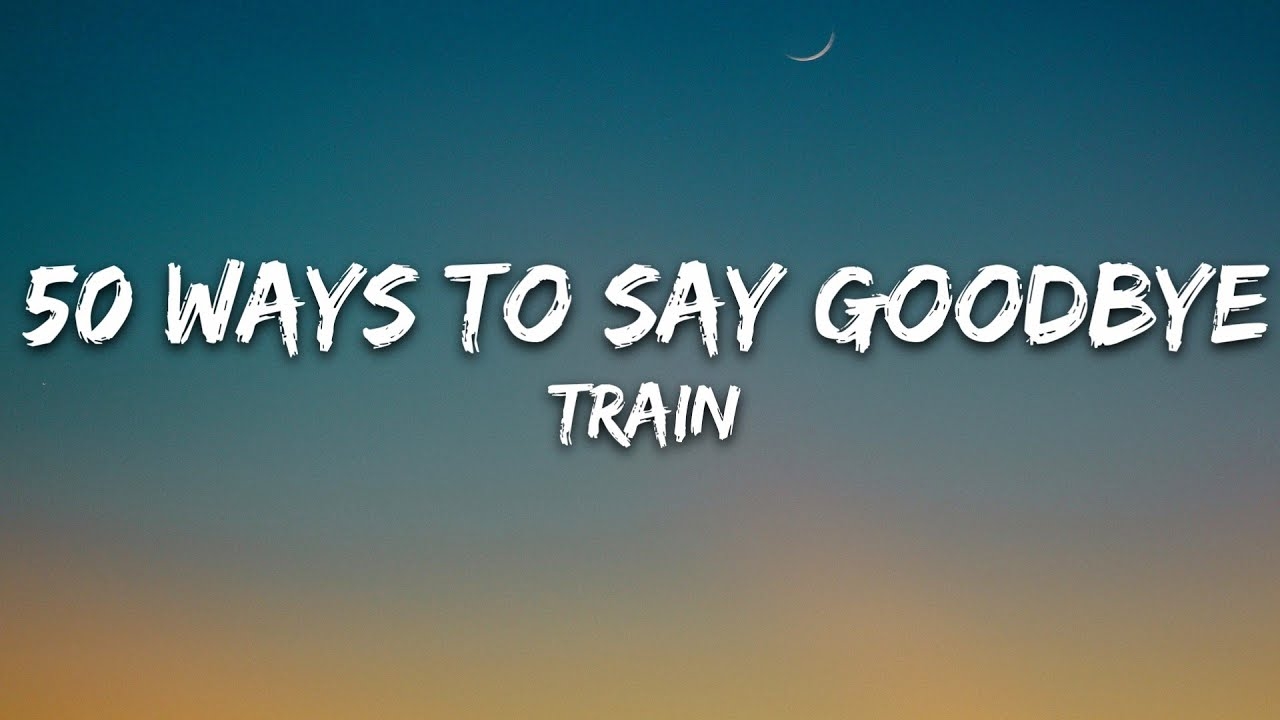 Train 50 Ways To Say Goodbye Lyrics YouTube