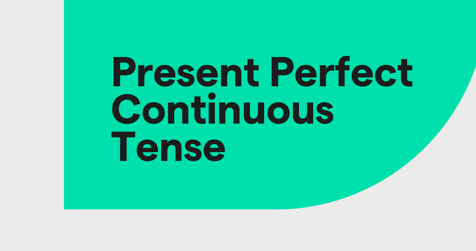 What Is Present Perfect Continuous Tense Grammarly